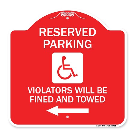 Signmission Reserved Parking Violators Fined & Towed Left Arrow, Red & White Alum Sign, 18" x 18", RW-1818-22998 A-DES-RW-1818-22998